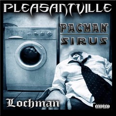 Pacman & Sirus - Pleasantville (Prod By Lochman)