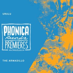 Phonica Premiere: Urulu - The Armadillo [AMADEUS]