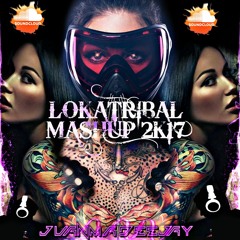 LOKATRIBAL MASHUP 2K17