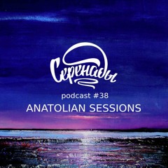 Serenades Podcast #38 - Anatolian Sessions