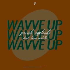 Parish seyclouds - Wavve Up (feat. Hona Costello)