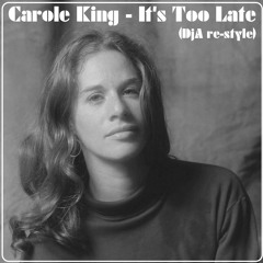 Carole King - It's Too Late (DjA re-style)