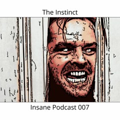 The Instinct - Insane Podcast 007