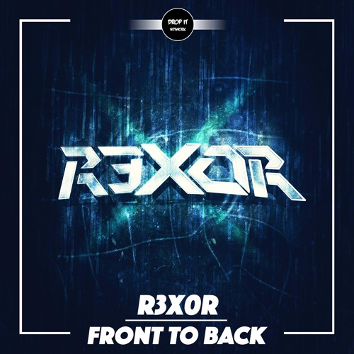 R3x0R - Front To Back [DROP IT NETWORK EXCLUSIVE]