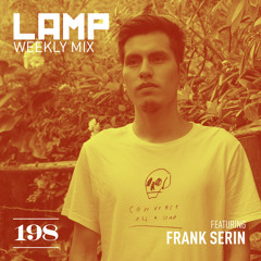 LAMP Weekly Mix #198 feat. Frank Serin