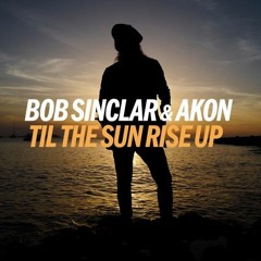 Bob Sinclair Ft. Akon - Till The Sun Rise Up (Sonul Remix)