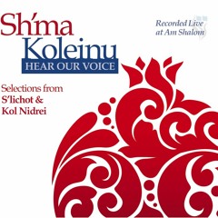 Sh'ma Koleinu ~ Hear Our Voice (Selections from S'lichot & Kol Nidrei)