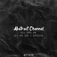 #ATCFD126: Gui And Me - Let Me See U Groove (Original Mix)