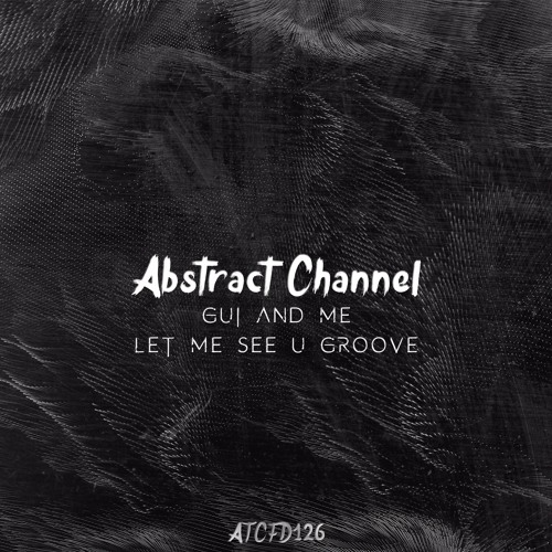 #ATCFD126: Gui And Me - Let Me See U Groove (Original Mix)