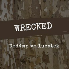 Ded4mp Vs Lucatek - Wrecked