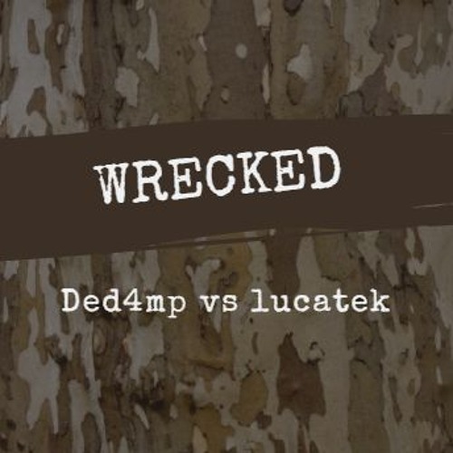 Ded4mp Vs Lucatek - Wrecked