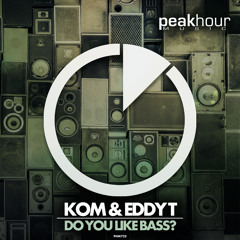 Kom & Eddy.T - Do You Like Bass? (Original Mix)