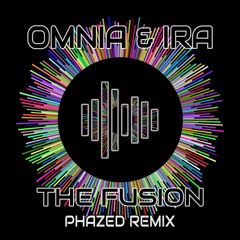 Omnia & IRA - The Fusion (PhaZed RMX)*FREE DOWNLOAD*