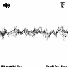 K-Drama & Rell Riley - Noise ft. Scott Simms (@KDrama513 @RileyTerrell @2scottsimms))