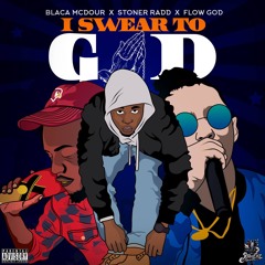 I Swear To God ft. StonerRadd & FlowGod