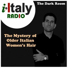 The Dark Room with Dr. Paul Salvatori "The Mystery of Older Italian Women's Hair"