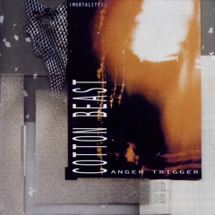COTTON BEAST - ANGER TRIGGER (MORTALITY)