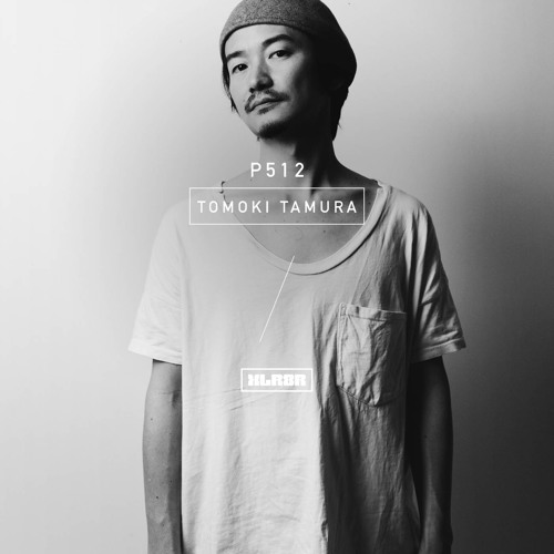 XLR8R Podcast 512: Tomoki Tamura