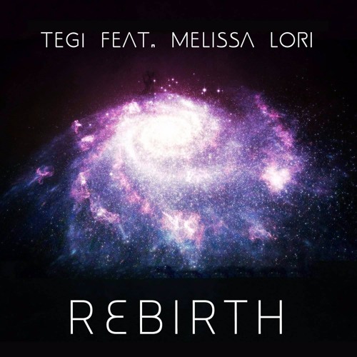 Tegi - Rebirth ft. Melissa Lori