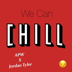 We Can Chill - APW & Jordan Tyler