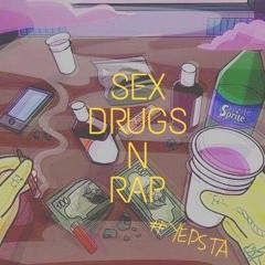 "sex drugs n rap" YEPSTA