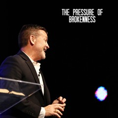 The Pressure Of Brokenness