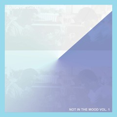 NOT IN THE MOOD VOL.1