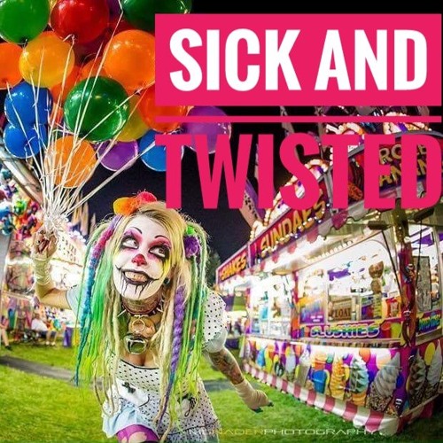 Sick & Twisted