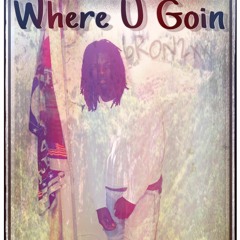 Bron Where U Goin