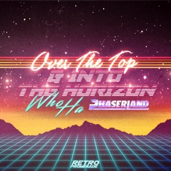 Who Ha & Phaserland - Over The Top (& Into The Horizon)