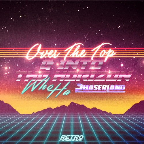 Who Ha & Phaserland - Over The Top (& Into The Horizon)