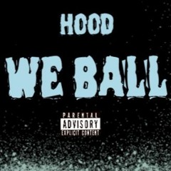 Hood - We Ball