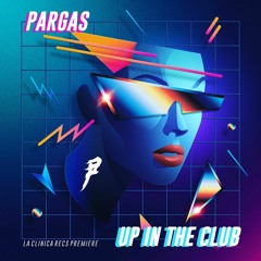 Pargas - Up In The Club [La Clinica Recs Premiere]