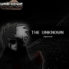 [Undertale AU - Harmonic Dysfunctions] The Unknown (Updated)