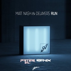 Run - Matt Nash, Delayers (PETER EL REMIX)