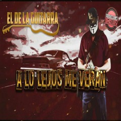 El De La Guitarra - A Lo Lejos Me Veran
