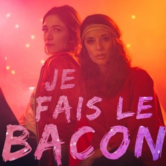Je fais le bacon