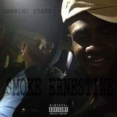 GAMBINO STAXX - "Smoke Ernestine" (Prod.Ace)