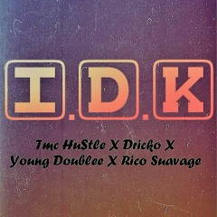 TMC Hu$tle X Dricko X Rico Suavage X Young Doublee - IDK (Prod. By JFab)