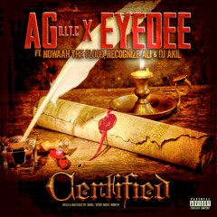 AG x EyeDee Ft. Nowaah The Flood , Recognize Ali , & DJ Akil - Certified
