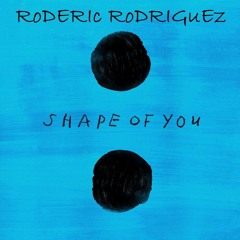 Roderic Rodriguez - Shape Of You ** FREE DOWNLOAD **