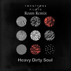 Twenty One Pilots - Heavy Dirty Soul (Roam Remix)