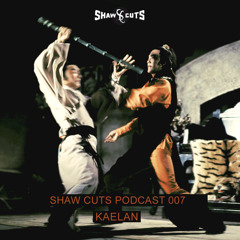 SHAW CUTS PODCAST 007 - KAELAN