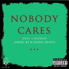 Nobody Cares (Feat. L'Andrah) (Prod. K-Oddic Beats)