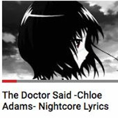 The Doctor Said "Chloe Adams" - Nightcore