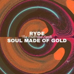 The Distorted Synth-RYDE x Soul Made of Gold