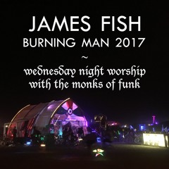 Burning Man 2017 (Wednesday Night Worship @ the Monks of Funk)