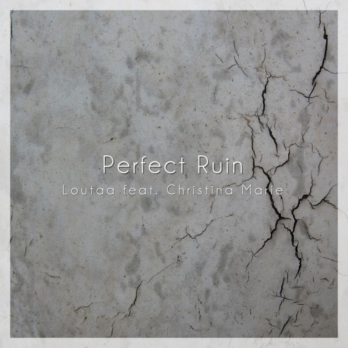 Loutaa feat. Christina Marie - Perfect Ruin (Original Mix) *FREE DOWNLOAD*