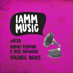 Robert Feelgood & Miss Sugaware - Balearic nights (IAMM MUSIC 030)