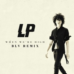 LP - When We're High (BLV Remix)